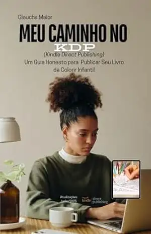 Meu Caminho no KDP: Um Guia Honesto para Publicar Seu Livro de Colorir Infantil – Gleucha Maior
