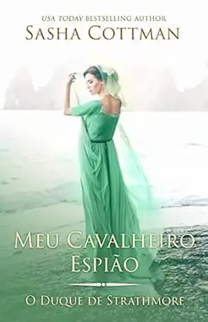 Meu Cavalheiro Espião: Romance Histórico (O Duque de Strathmore Livro 4) – Sasha Cottman