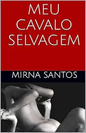 Capa do livro MEU CAVALO SELVAGEM (NOITES QUENTES E ÚMIDAS: VINTE CONTOS PARA LER NA CAMA) - Mirna Santos