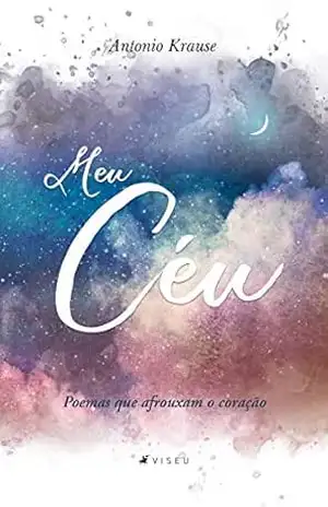Meu céu: poemas que afrouxam o coração – Antonio Krause Meu céu: poemas que afrouxam o coração – Antonio Krause
