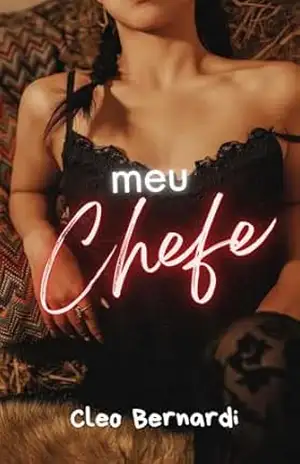 Meu Chefe: conto erótico (atração proibida, romance no escritório, chefe X funcionária, leitura rápida) (LIVRO ÚNICO) – Cleo  Bernardi
