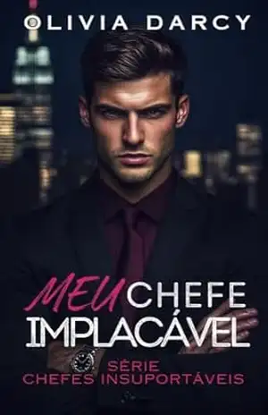 Meu chefe implacável: Romance no escritório: Um jogo quente entre chefe e funcionária (Chefes Insuportáveis Livro 1) – Olivia Darcy