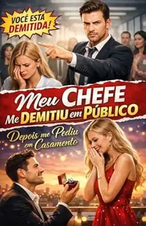 Meu Chefe Me Demitiu em Público: e Me Pediu em Casamento na Semana Seguinte – Jhey P.