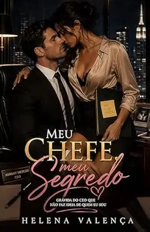 Meu Chefe, Meu Segredo: Grávida do CEO que Não Faz Ideia de Quem Eu Sou – Helena Valença