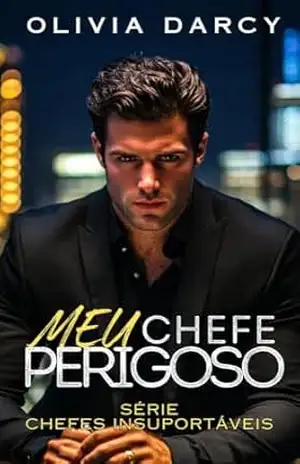 Meu chefe perigoso: Romance com um Chefe Poderoso: Um Jogo Perigoso de Chantagem e Paixão (Chefes Insuportáveis Livro 2) – Olivia Darcy