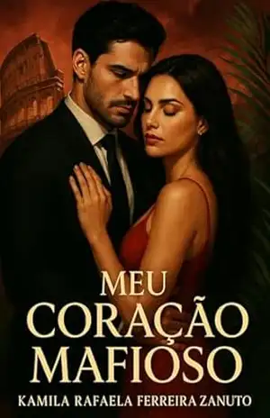 Meu coração Mafioso: Uma paixão proibida. Dois mundos em conflito. Um amor que desafia o destino. - Kamila Rafaela Ferreira Zanuto Meu coração Mafioso: Uma paixão proibida. Dois mundos em conflito. Um amor que desafia o destino. - Kamila Rafaela Ferreira Zanuto
