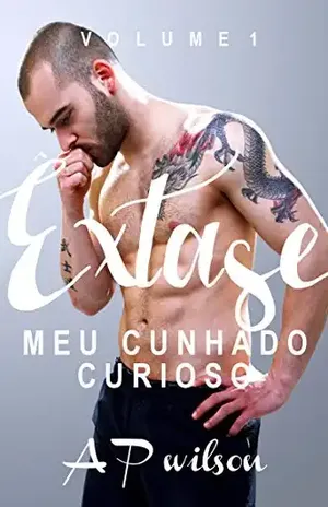 Meu Cunhado Curioso (Contos Eróticos Vol.1) (Êxtase) – A P Wilson