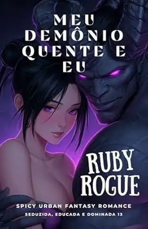 Meu Demônio Hot e Eu: Conto Erótico com Vibes do Japão (18+): SPICY URBAN FANTASY ROMANCE (Seduzida, Educada e Dominada Livro 13) – Ruby Rogue Meu Demônio Hot e Eu: Conto Erótico com Vibes do Japão (18+): SPICY URBAN FANTASY ROMANCE (Seduzida, Educada e Dominada Livro 13) – Ruby Rogue