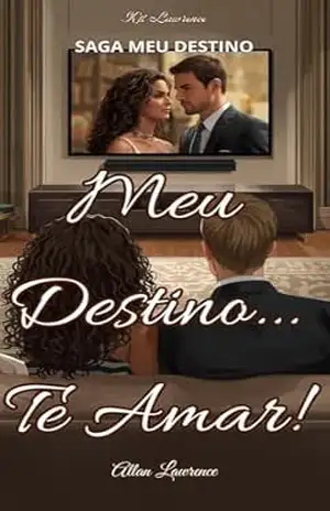 Capa do livro Meu Destino... Te Amar!: Allan Lawrence (Saga Meu Destino – Os Lawrence Livro 3) - Kit Lawrence