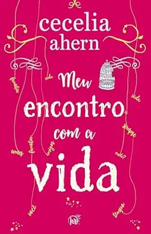 Capa do livro Meu encontro com a vida – A nova edição da surpreendente e emocionante história da mesma autora de ''P.S. Eu te amo'' - Cecelia Ahern