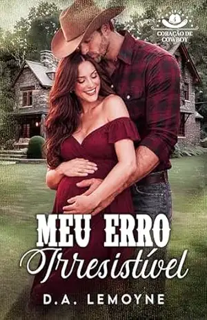 Meu Erro Irresistível (Coração de Cowboy Livro 4) – D. A.  Lemoyne