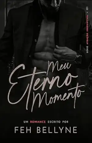Capa do livro MEU ETERNO MOMENTO | A OBCESSÃO DO CEO: LIVRO ÚNICO (ATRAÇÃO IRRESISTÍVEL 1) - FEH BELLYNE