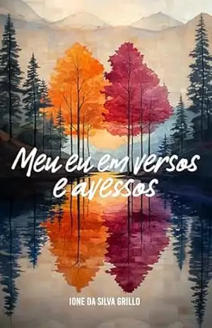 MEU EU EM VERSOS E AVESSOS - Ione da Silva Grillo MEU EU EM VERSOS E AVESSOS - Ione da Silva Grillo