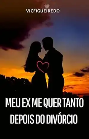 Capa do livro Meu Ex me quer tanto depois do divórcio (Meu ex me quer tanto depois do divorcio Livro 2) - Victoria Figueiredo