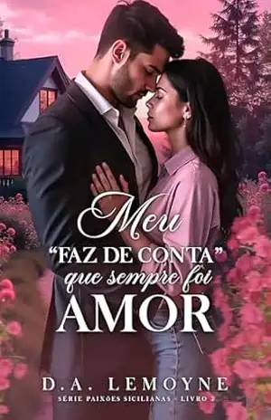 Meu ”Faz de Conta” que Sempre foi Amor (Série Paixões Sicilianas Livro 3) – D. A.  Lemoyne