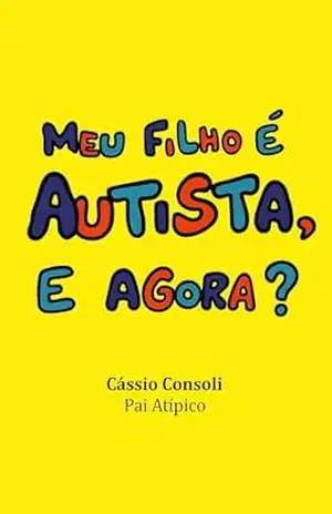 Meu Filho é Autista, e Agora? - Cassio Consoli Meu Filho é Autista, e Agora? - Cassio Consoli