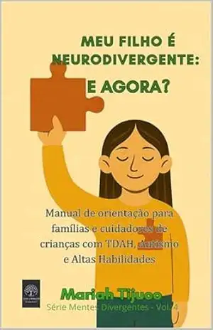 MEU FILHO É NEURODIVERGENTE: E AGORA?: Manual de orientação para famílias e cuidadores de crianças com TDAH, Autismo e Altas Habilidades (Mentes Divergentes) – Mariah Tijuco