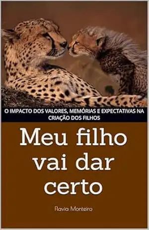 Capa do livro Meu filho vai dar certo: O impacto dos valores, memórias e expectativas na criação dos filhos - Flavia Monteiro