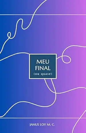 Meu Final (ou quase) – Janus Loy Mezavila da Costa Meu Final (ou quase) – Janus Loy Mezavila da Costa