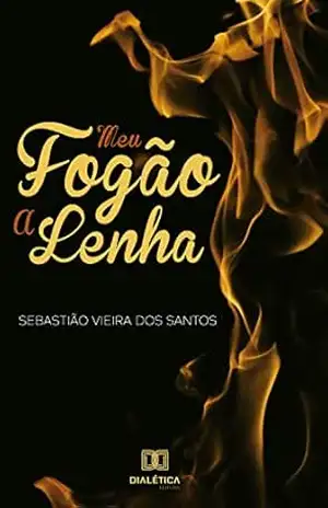Meu fogão a lenha – Sebastião Vieira dos Santos