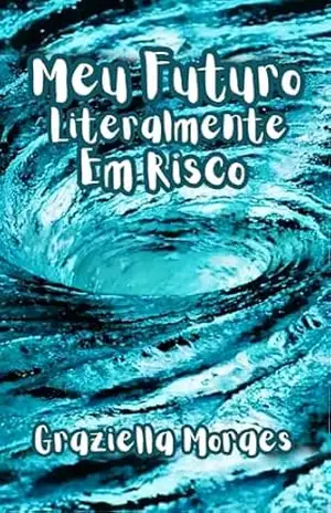 Capa do livro MEU FUTURO LITERALMENTE EM RISCO - GRAZIELLA MORAES