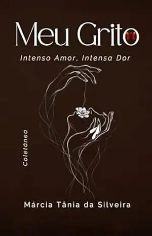 Capa do livro MEU GRITO: Intenso Amor, Intensa Dor - Márcia Tânia Silveira