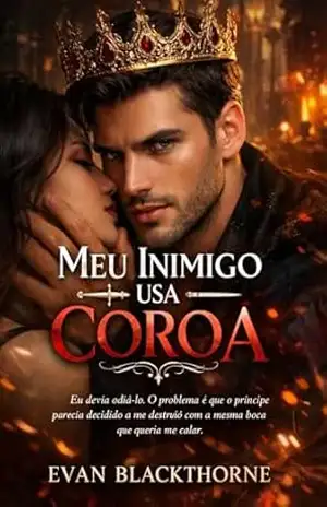 Capa do livro Meu Inimigo Usa Coroa: Eu devia odiá–lo. O problema é que o príncipe parecia decidido a me destruir com a mesma boca que queria me calar - Evan Blackthorne