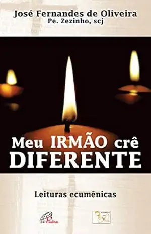Meu irmão crê diferente: Leituras ecumênicas – Pe. Zezinho