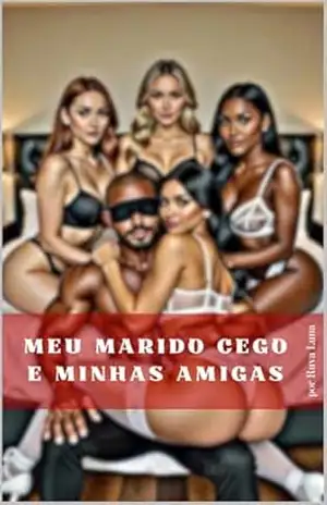 Meu marido cego e minhas amigas – Luna de Lima