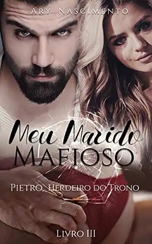 Baixar Meu marido mafioso 3: Pietro, herdeiro do trono (SÉRIE CHEFES DA MÁFIA) pdf, epub, mobi, eBook