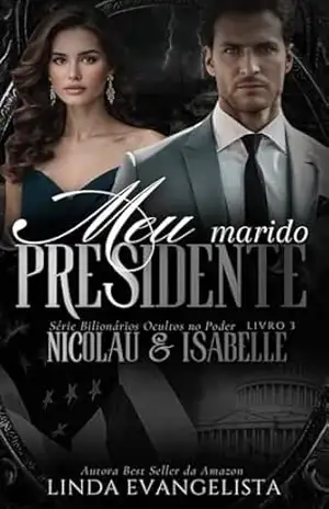 Meu Marido Presidente: Nicolau & Isabelle ( Série Bilionários Ocultos no Poder) – Linda Evangelista