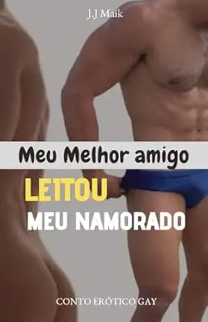 Capa do livro MEU MELHOR AMIGO LEITOU O MEU NAMORADO: Conto erótico gay (O MEU NAMORADO AMA SER LEITADO) - J.J Maik