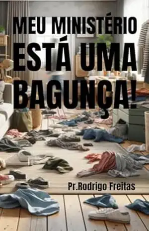 Meu Ministério Está Uma Bagunça – Rodrigo Freitas