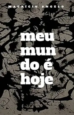 Meu Mundo é Hoje – Maurício Angelo Meu Mundo é Hoje – Maurício Angelo