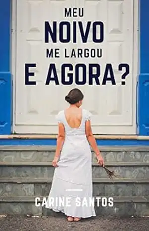 Capa do livro Meu noivo me largou. E agora? - Carine Santos