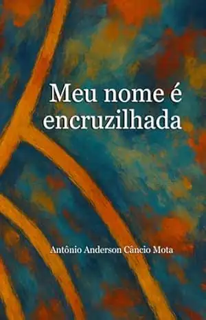 Meu Nome É Encruzilhada – Antônio Anderson Câncio Mota