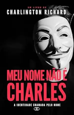 Capa do livro MEU NOME NÃO É CHARLES: A identidade chamada pelo nome - CHARLINGTON RICHARD