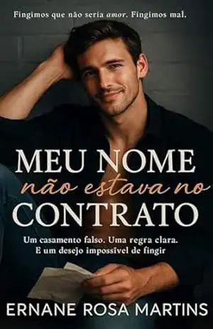 Meu Nome Não Estava no Contrato: Um casamento falso. Uma regra clara. E um desejo impossível de fingir. – Ernane Rosa Martins