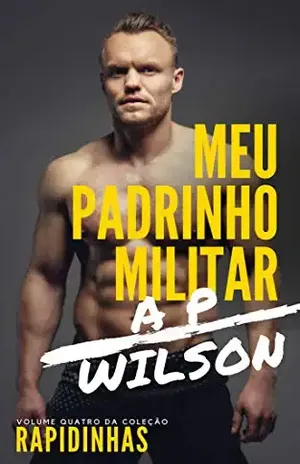 Meu Padrinho Militar 1 [Conto Erótico] (Rapidinhas Livro 4) – A P Wilson
