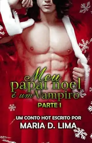 Meu papai noel é um Vampiro: Mocinha Plus Size e Vizinho gato (Contos Indecentes) – Maria d. Lima