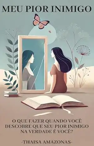 Meu Pior Inimigo: O que fazer quando você descobre que o seu pior inimigo na verdade é você? – Thaisa Amazonas