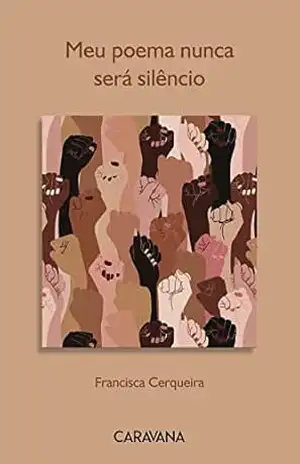 Meu poema nunca será silêncio – Francisca Cerqueira Meu poema nunca será silêncio – Francisca Cerqueira