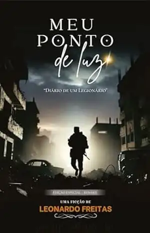 MEU PONTO DE LUZ: DIÁRIO DE UM LEGIONÁRIO (remake) – Leonardo Freitas