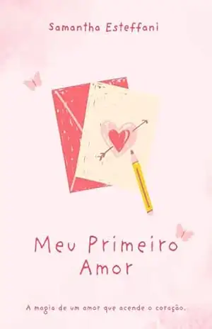 Meu Primeiro Amor: A magia de um amor que acende o coração – Samantha  Esteffani