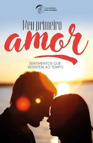 Capa do livro Meu Primeiro Amor: Lembranças que Nem as Areias do Tempo Conseguiram Apagar - Marcelo Nakashima