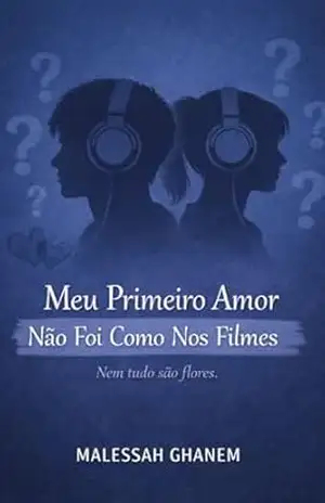 Capa do livro Meu Primeiro Amor Não Foi Como Nos Filmes: Nem tudo são flores - Malessah Ghanem