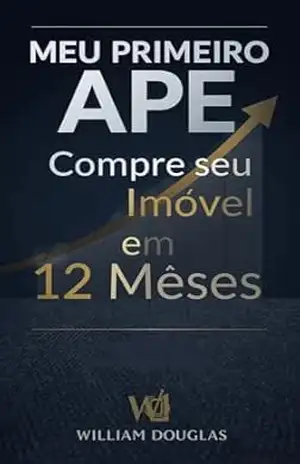 Capa do livro Meu Primeiro Apê: O Guia Definitivo do Ex–Gerente de Banco para Comprar seu Imóvel em 12 Meses - William Douglas