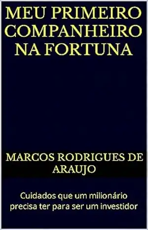 Capa do livro MEU PRIMEIRO COMPANHEIRO NA FORTUNA: Cuidados que um milionário precisa ter para ser um investidor - Marcos Rodrigues de Araujo