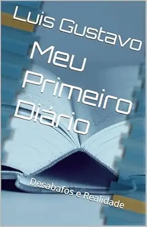 Meu Primeiro Diário: Desabafos e Realidade – Luis Gustavo