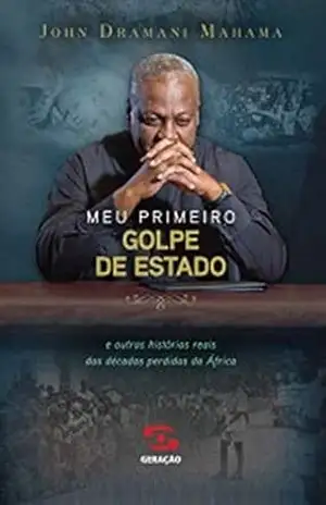 Meu primeiro golpe de estado – John Dramani Mahama